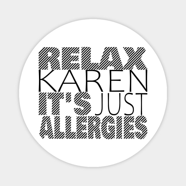 RELAX KAREN IT'S JUST ALLERGIES - RKIJA_dl3 Magnet by ljfs